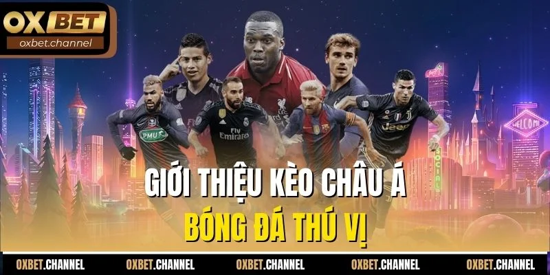 Giới thiệu kèo châu Á bóng đá thú vị