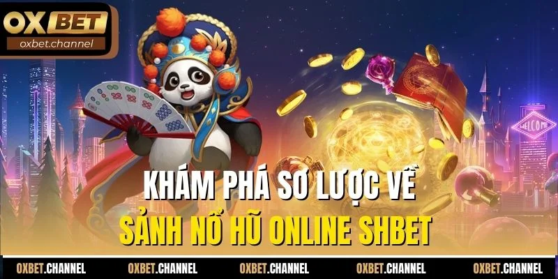 Khám phá sơ lược về sảnh nổ hũ online SHBET