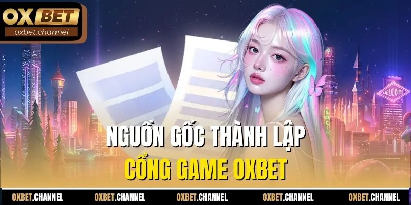 Nguồn gốc thành lập cổng game OXBET