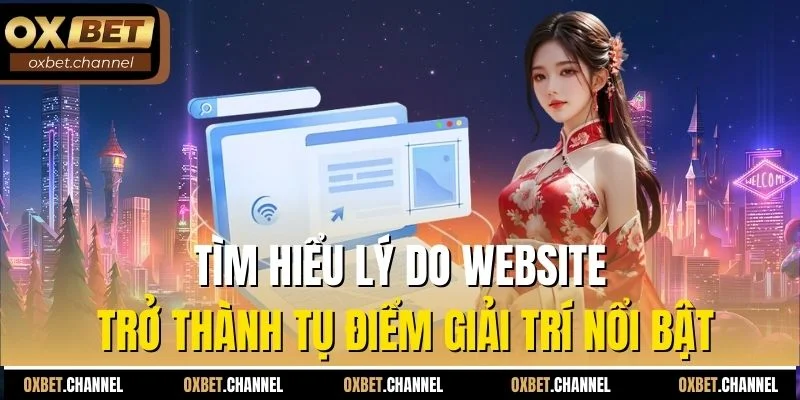 Tìm hiểu lý do website trở thành tụ điểm giải trí nổi bật