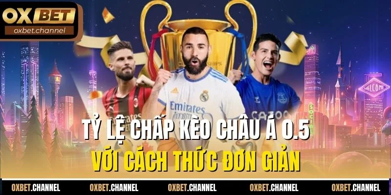 Tỷ lệ chấp kèo châu Á 0.5 với cách thức đơn giản